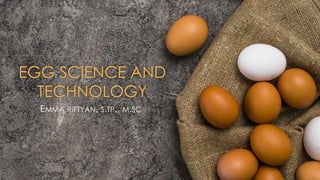 EGG SCIENCE AND
TECHNOLOGY
EMMA RIFTYAN, S.TP., M.SC
 