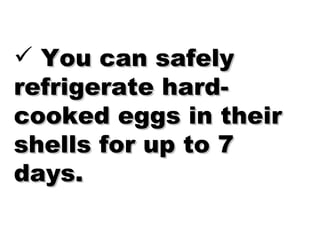 You can safely refrigerate hard-cooked eggs in their shells for up to 7 days. 