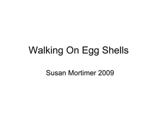 Walking On Egg Shells  Susan Mortimer 2009 