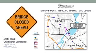 East Peoria
Chamber of Commerce
Eggs & Issues
February 7, 2020
BRIDGE
CLOSED
AHEAD
Murray Baker (I-74) Bridge Closure & Traffic Detours
 