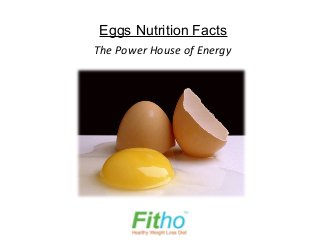 Eggs Nutrition Facts
The Power House of Energy
 