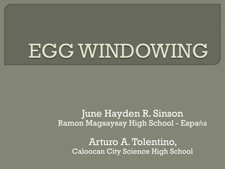 June Hayden R. Sinson

Ramon Magsaysay High School - Espaǹa

Arturo A. Tolentino,

Caloocan City Science High School

 