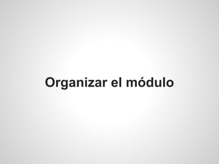 Organizar el módulo
 