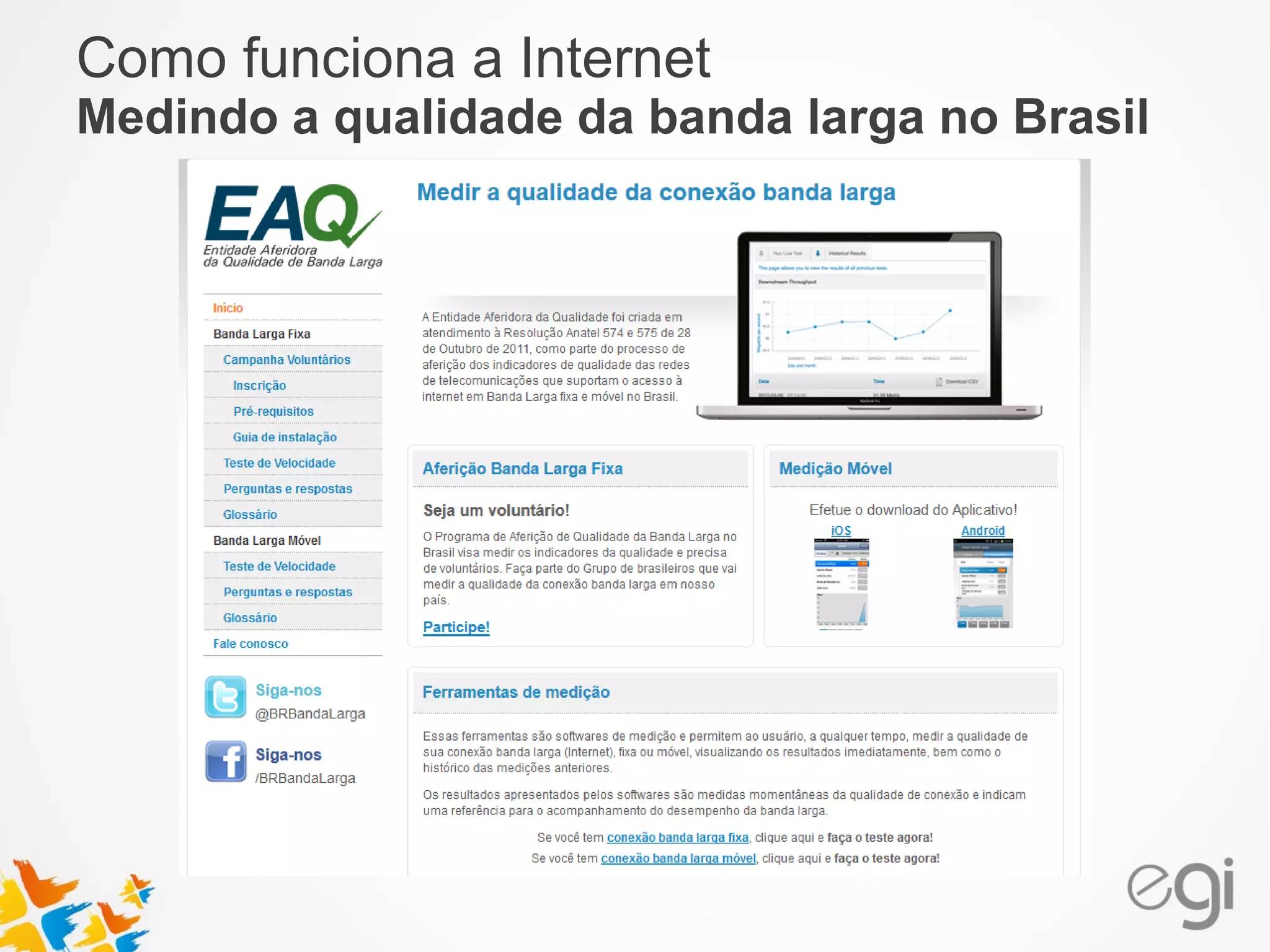 Como funciona a Internet 
Medindo a qualidade da banda larga no Brasil 
 