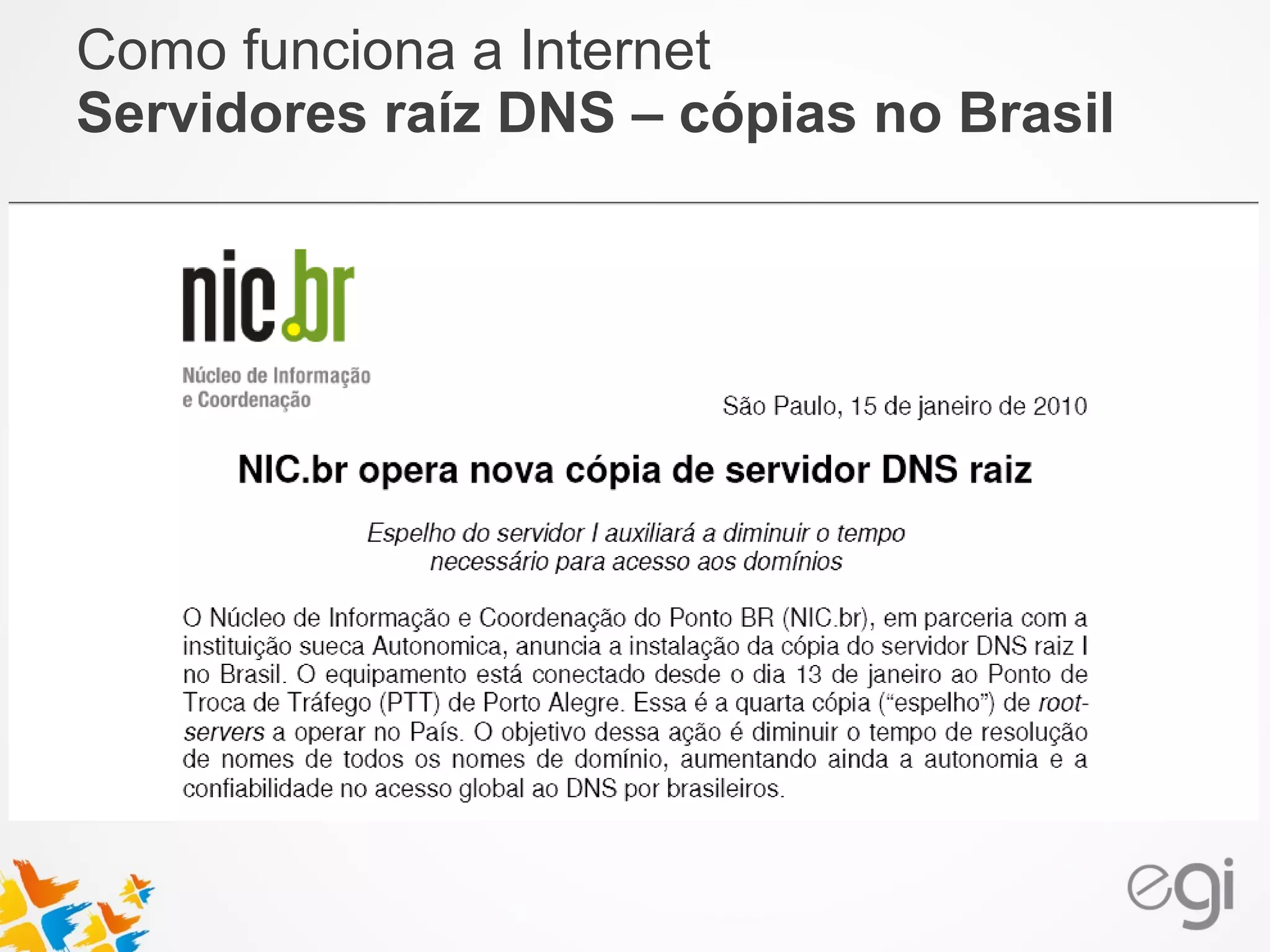 Como funciona a Internet 
Servidores raíz DNS – cópias no Brasil 
 