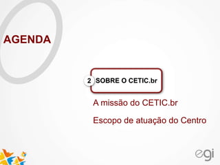 A missão do CETIC.br
Escopo de atuação do Centro
SOBRE O CETIC.br2
AGENDA
 