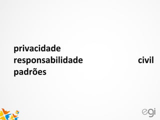 privacidade
responsabilidade civil
padrões
 