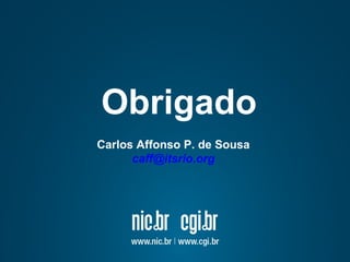Obrigado
Carlos Affonso P. de Sousa
caff@itsrio.org
 