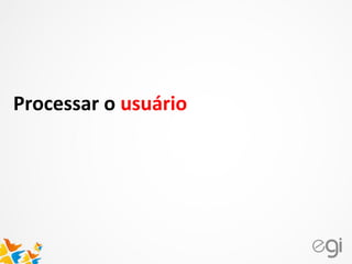 Processar o usuário
 