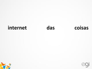 internet das coisas
 