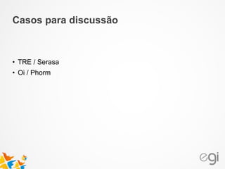 • TRE / Serasa
• Oi / Phorm
Casos para discussão
 