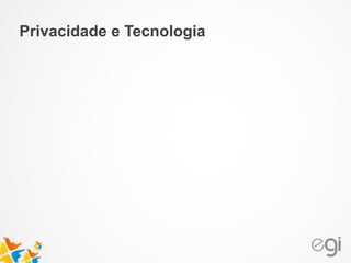 Privacidade e Tecnologia
 