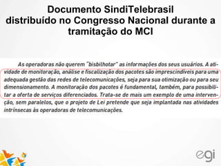 Documento SindiTelebrasil
distribuído no Congresso Nacional durante a
tramitação do MCI
 
