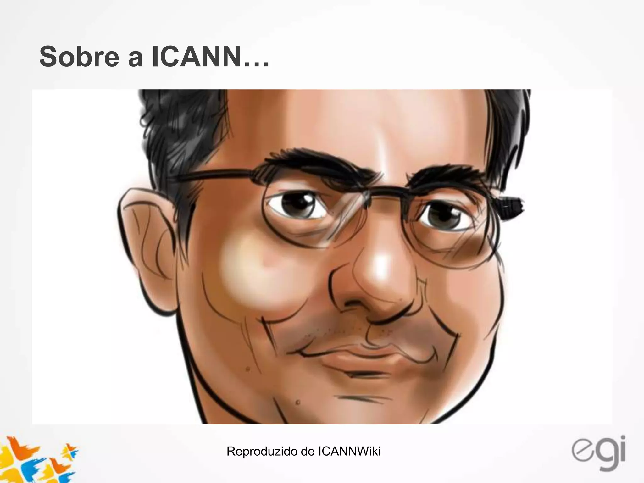 Sobre a ICANN… 
Reproduzido de ICANNWiki 
 