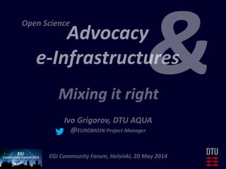 Open Science Advocacy & e-Infrastructures: Mixing it Right