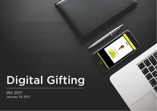 Digital Gifting
IRX 2017
January 19, 2017
 