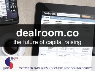 dealroom.co 
the future of capital raising 
 