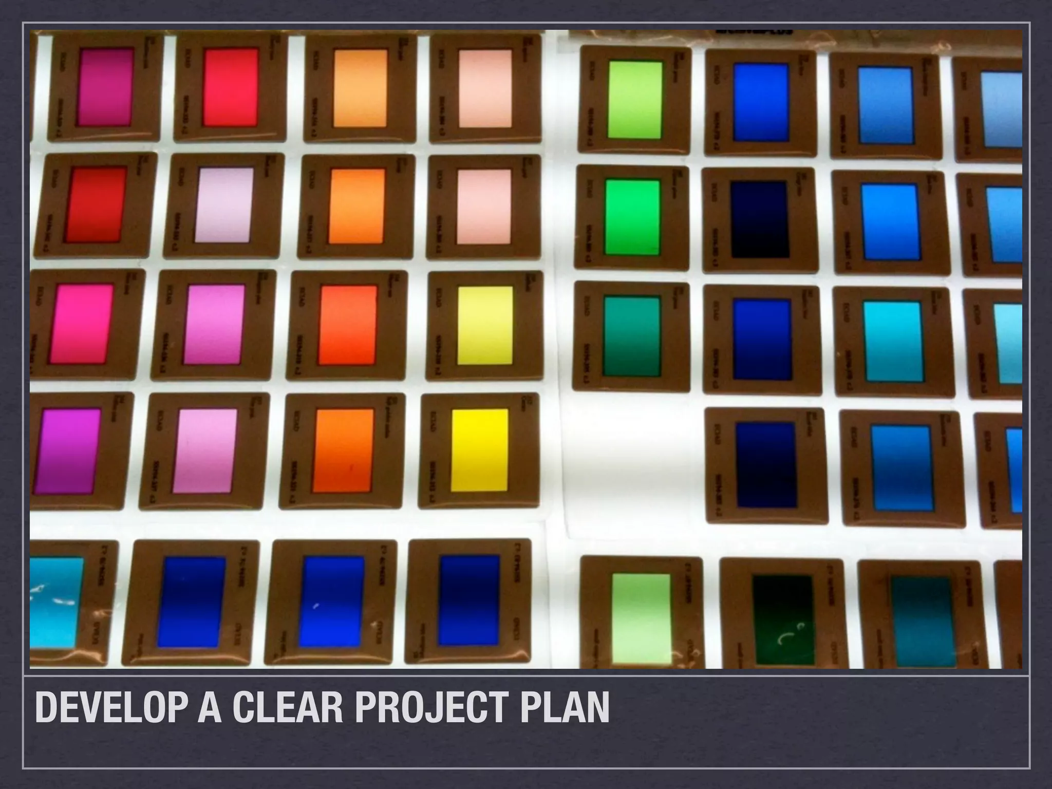 DEVELOP A CLEAR PROJECT PLAN
 