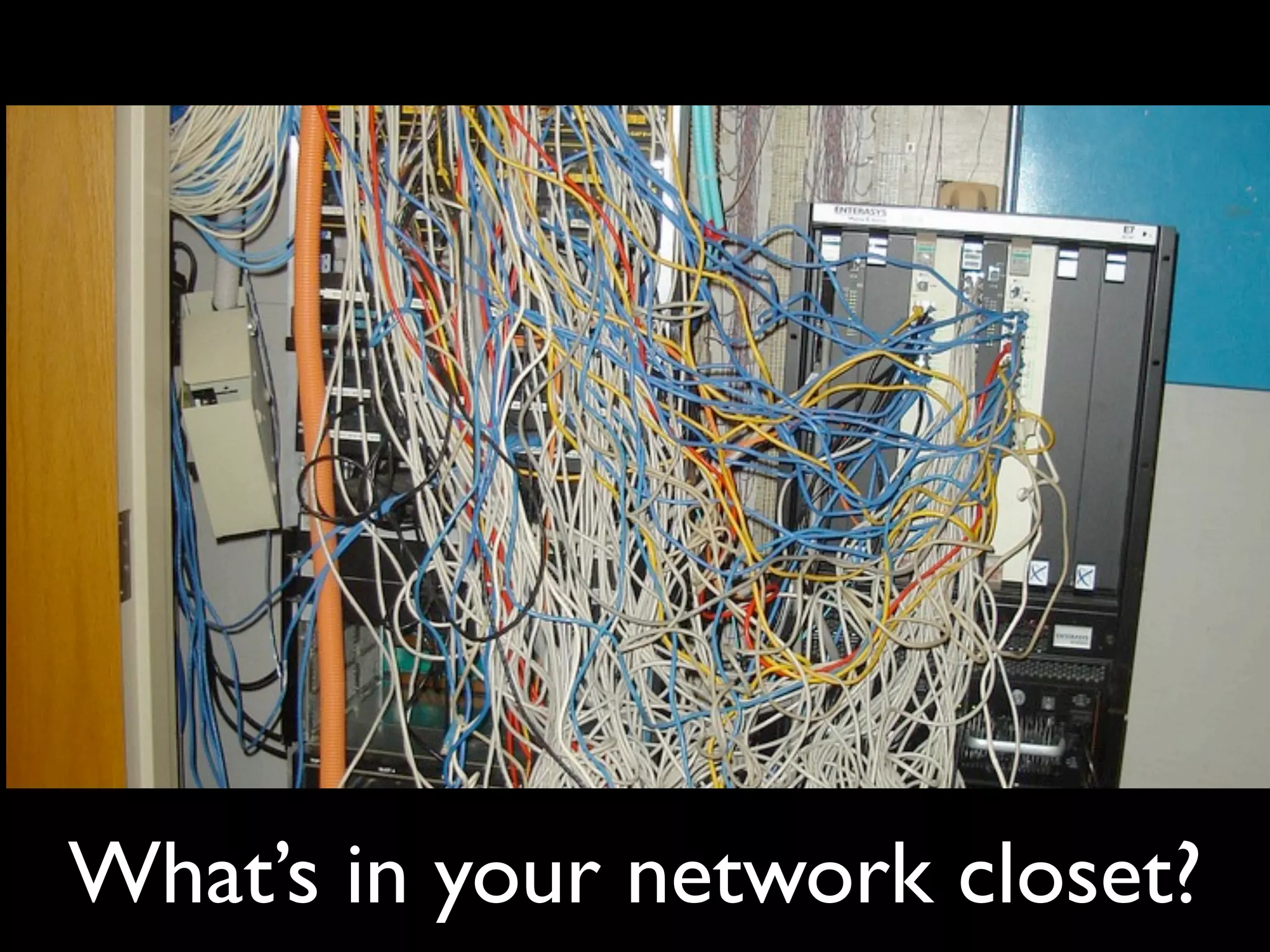 What’s in your network closet?
Photo by geo462rge (ﬂickr)
 