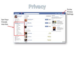 To the
             Privacy
             Settings

Sort Your
Friends
into lists
 