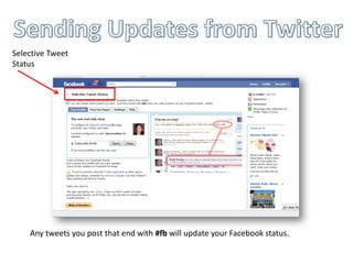Selective Tweet
Status




    Any tweets you post that end with #fb will update your Facebook status.
 