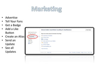 • Advertise
• Tell Your Fans
• Get a Badge
• Add a Like
  Button
• Create an Alias
• Send an
  Update
• See all
  Updates
 