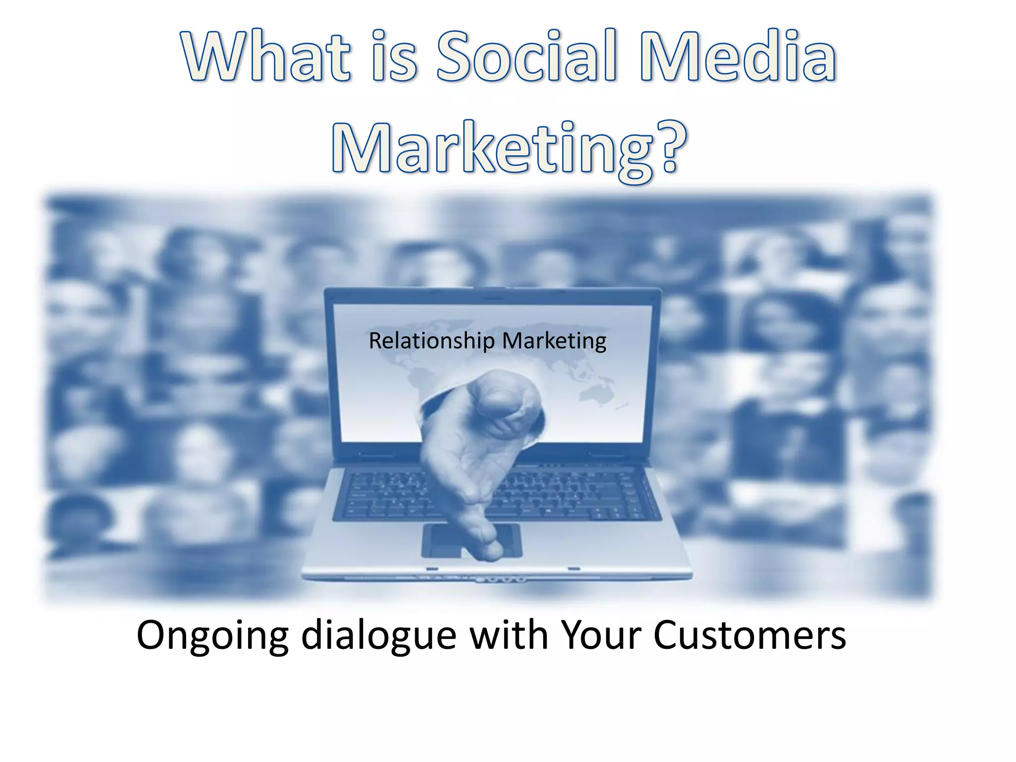 Relationship Marketing




Ongoing dialogue with Your Customers
 