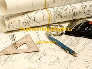 Introduction
Engineering Graphics
 