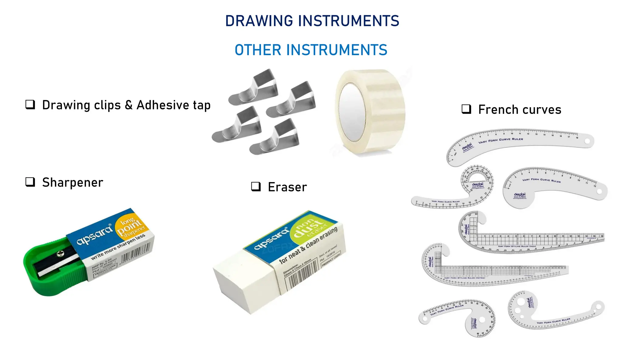 13
DRAWING INSTRUMENTS
OTHER INSTRUMENTS
 Drawing clips & Adhesive tape
 Sharpener  Eraser
 French curves
 