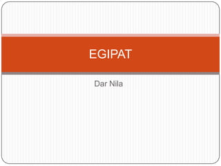 EGIPAT

Dar Nila
 