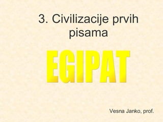 3. Civilizacije prvih pisama Vesna Janko, prof. EGIPAT 