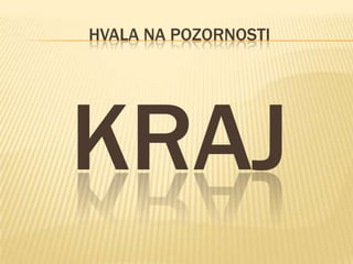 HVALA NA POZORNOSTI

KRAJ

 