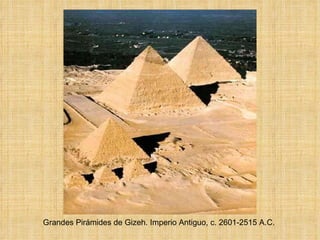 Grandes Pirámides de Gizeh. Imperio Antiguo, c. 2601-2515 A.C. 