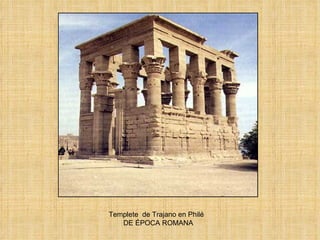 Templete  de Trajano en Philé  DE ÉPOCA ROMANA 