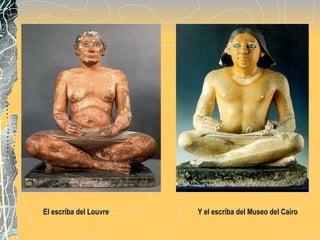 El escriba del Louvre  Y el escriba del Museo del Cairo 