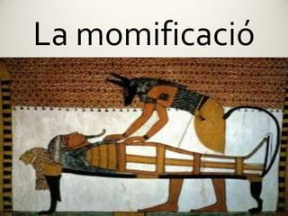 La momificació
 