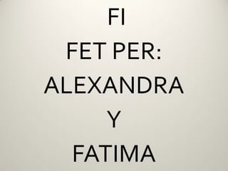FI
 FET PER:
ALEXANDRA
     Y
  FATIMA
 