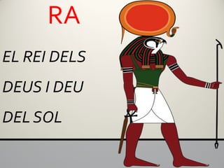 RA
EL REI DELS
DEUS I DEU
DEL SOL
 