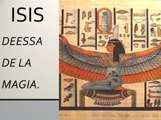 ISIS
DEESSA
DE LA
MAGIA.
 