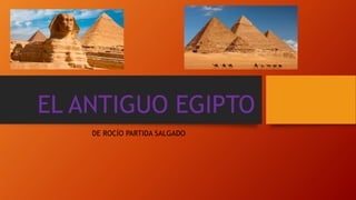 EL ANTIGUO EGIPTO
DE ROCÍO PARTIDA SALGADO
 