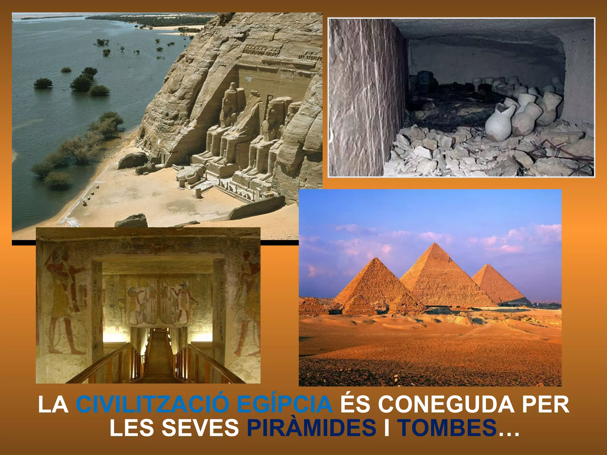 LA  CIVILITZACIÓ EGÍPCIA  ÉS CONEGUDA PER LES SEVES  PIRÀMIDES  I  TOMBES … 