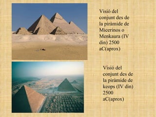 Visió del conjunt des de la piràmide de Micerinos o Menkaura (IV din) 2500 aC(aprox) Visió del conjunt des de la piràmide de keops (IV din) 2500 aC(aprox) 
