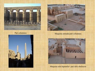 Pati columnes Maqueta sala hipòstila+ pati dels obeliscos Maqueta entrada-pati columnes 