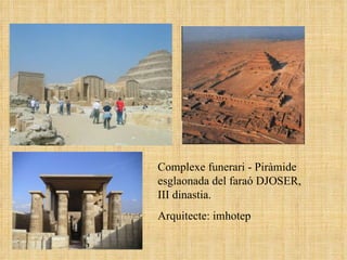 Complexe funerari - Piràmide esglaonada del faraó DJOSER, III dinastia. Arquitecte: imhotep 