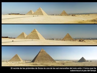 El recinte de les piràmides de Guiza és una de les set meravelles del món antic i l’única que ha
                         ...