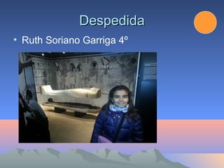 Despedida
• Ruth Soriano Garriga 4º
 