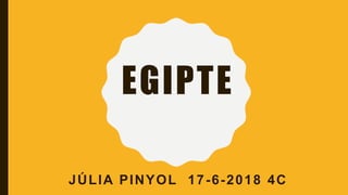 EGIPTE
JÚLIA PINYOL 17-6-2018 4C
 