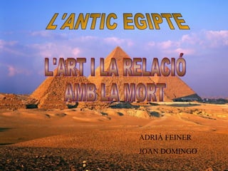 L'ART I LA RELACIÓ AMB LA MORT ADRIÀ FEINER JOAN DOMINGO L'ANTIC EGIPTE 
