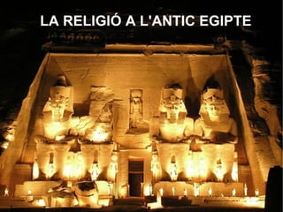 LA RELIGIÓ A L'ANTIC EGIPTE
 