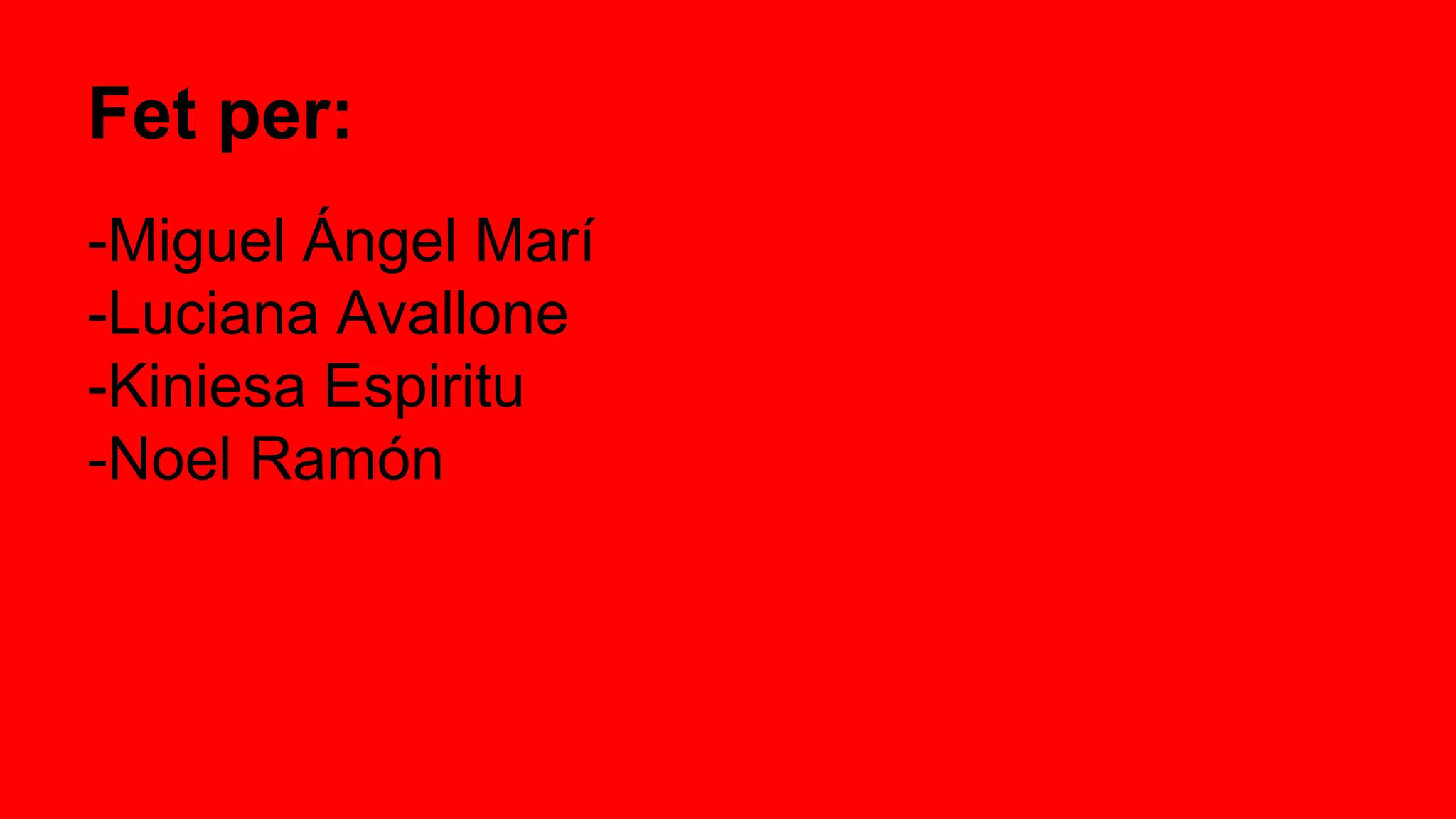 Fet per:
-Miguel Ángel Marí
-Luciana Avallone
-Kiniesa Espiritu
-Noel Ramón
 